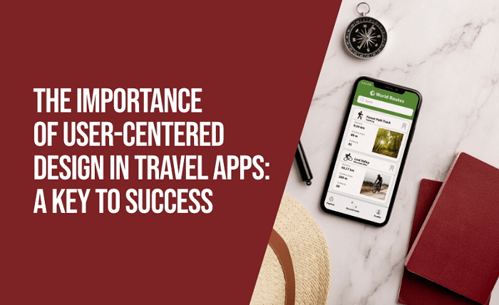 The Importance of User-Centered Design in Travel Apps: A Key to Success travel ux design success