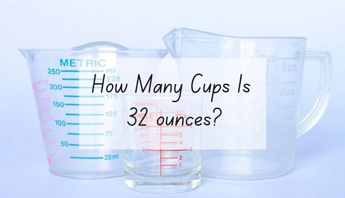 How Many Cups Are in 32 Ounces? A Complete Conversion Guide how many cups are in 32 ounces 2
